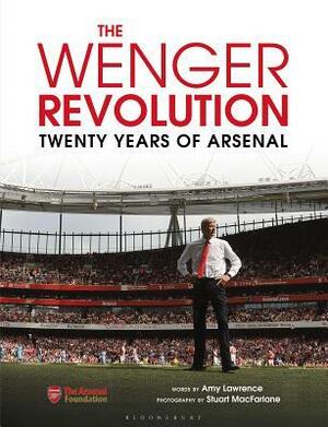 The Wenger Revolution: Twenty Years of Arsenal by Amy Lawrence, Stuart Macfarlane