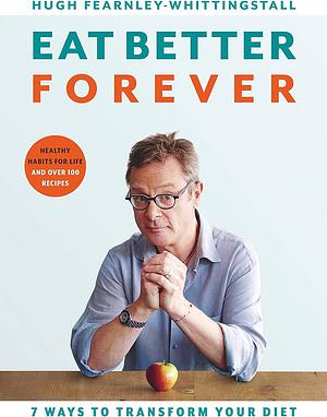 Eat Better Forever by Hugh Fearnley-Whittingstall