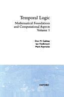 Temporal Logic: Mathematical Foundations and Computational Aspects, Volume 1 by Mark A. Reynolds, Dov M. Gabbay, Ian Hodkinson