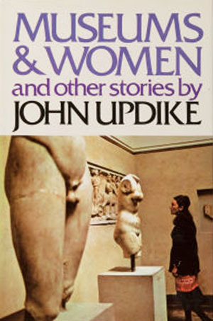 Museums & Women and Other Stories by John Updike