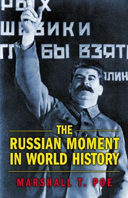 The Russian Moment in World History by Marshall T. Poe