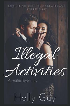 Illegal activities: A mafia love story by Holly Guy, Holly Guy, Holly Guy