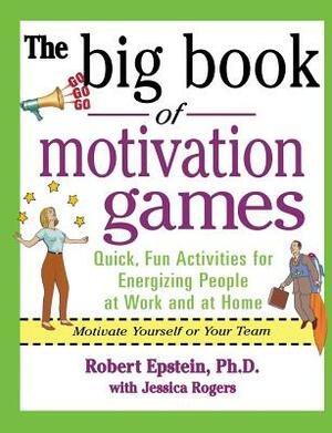 The Big Book of Motivation Games by Jessica Rogers, Robert Epstein