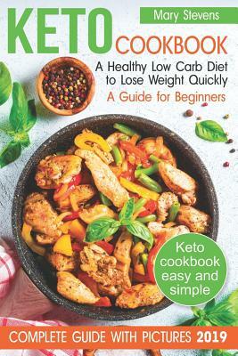 Keto Cookbook. A Healthy Low Carb Diet to Lose Weight Quickly: A Guide for Beginners (keto diet for beginners, keto weight loss, best way to weight lo by Mary Stevens