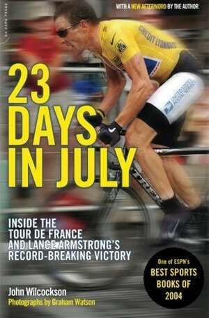 23 Days in July: Inside the Tour de France and Lance Armstrong's Record-Breaking Victory by Graham Watson, John Wilcockson