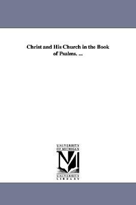 Christ and His Church in the Book of Psalms. ... by Andrew Alexander Bonar