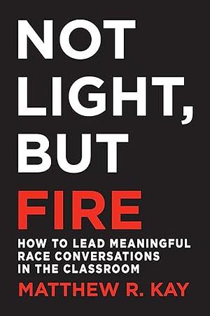 Not Light, but Fire by Matthew R. Kay