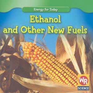 Ethanol and Other New Fuels by Tea Benduhn