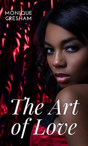 The Art of Love: Love After Hours Book 2 by Monique Gresham
