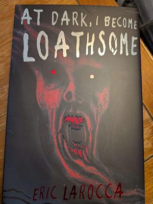 At Dark, I Become Loathsome by Eric LaRocca