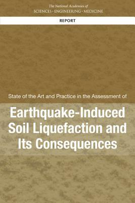 State of the Art and Practice in the Assessment of Earthquake-Induced Soil Liquefaction and Its Consequences by Division on Earth and Life Studies, National Academies of Sciences Engineeri, Board on Earth Sciences and Resources