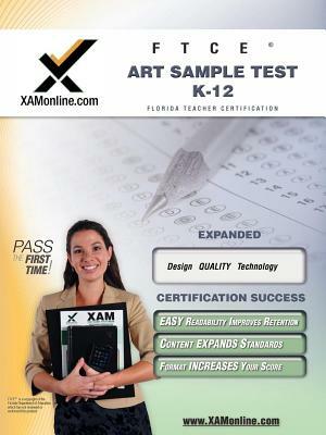 FTCE Art Sample Test K-12 Teacher Certification Test Prep Study Guide by Sharon A. Wynne