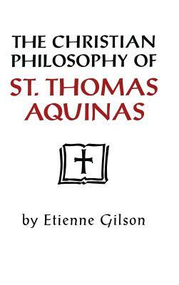 Christian Philosophy of St. Thomas Aquinas by Étienne Gilson