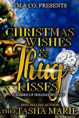 Christmas Wishes & Thug Kisses: A Bossed Up Holiday Spin Off by Thee Tasha Marie