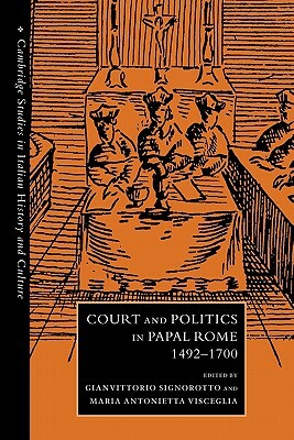 Court and Politics in Papal Rome, 1492-1700 by 