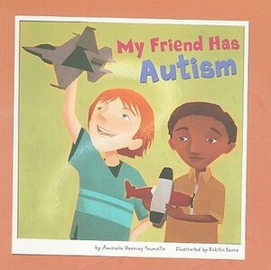 My Friend Has Autism by Amanda Doering Tourville