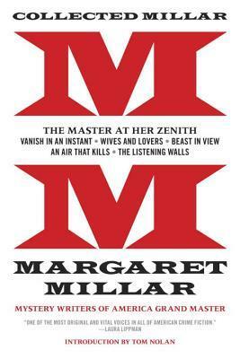 Collected Millar: The Master at Her Zenith: Vanish in an Instant; Wives and Lovers; Beast in View; An Air That Kills; The Listening Walls by Margaret Millar