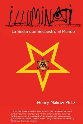 Illuminati: - La Secta que Secuestro al Mundo by Henry Makow