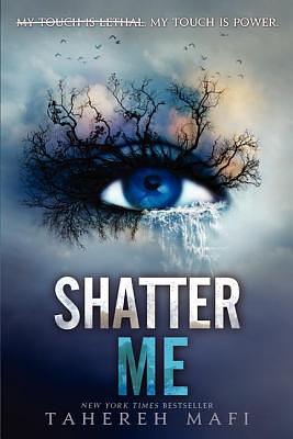 Shatter Me by Tahereh Mafi