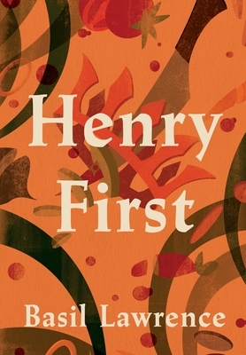 Henry First: A Story of Excess by Basil Lawrence