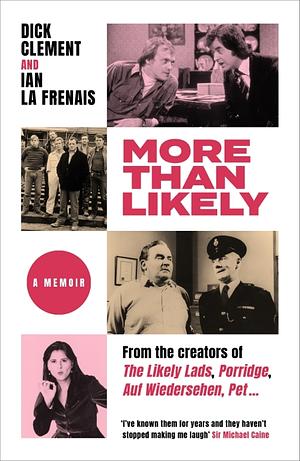 More Than Likely: A Memoir by Ian le Frenais, Dick Clement