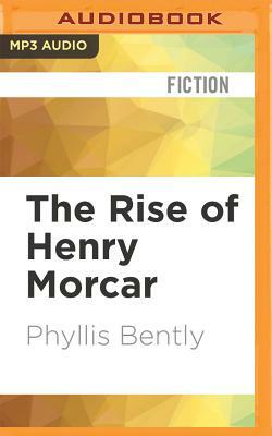 The Rise of Henry Morcar by Phyllis Bentley