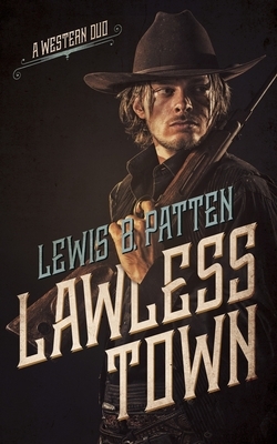 Lawless Town: A Western Duo by Lewis B. Patten