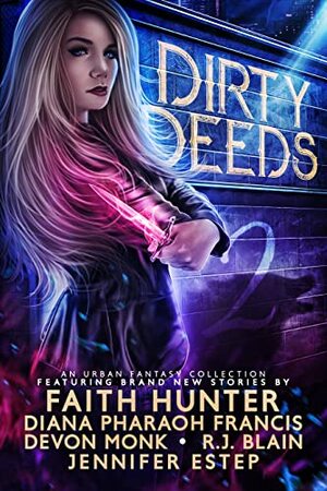 Dirty Deeds 2: An Urban Fantasy Collection by Jennifer Estep, Faith Hunter, Devon Monk, Diana Pharaoh Francis, R.J. Blain