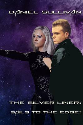 The Silver Liner: Sails to the Edge! by Daniel Sullivan