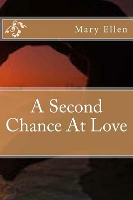 A Second Chance At Love by Mary Ellen