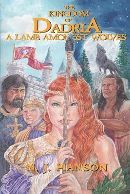 The Kingdom of Dadria: A Lamb Amongst Wolves by N. J. Hanson