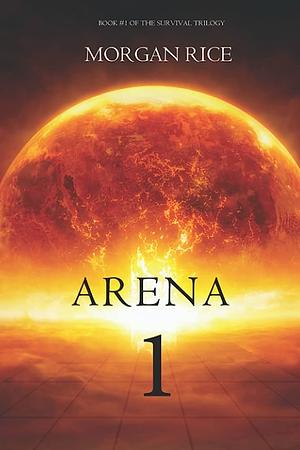 Arena 1 by Morgan Rice