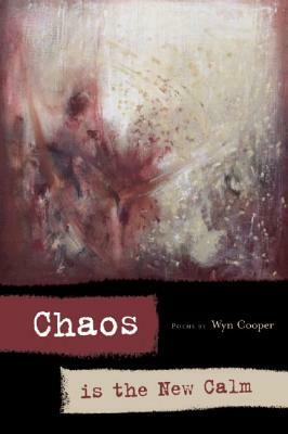 Chaos Is the New Calm: Poems by Wyn Cooper