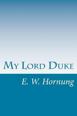 My Lord Duke by E. W. Hornung