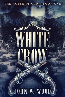 White Crow (The House Of Crow Book 1) by John W. Wood