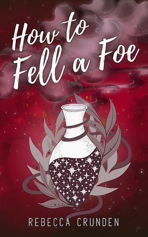 How to Fell a Foe by Rebecca Crunden