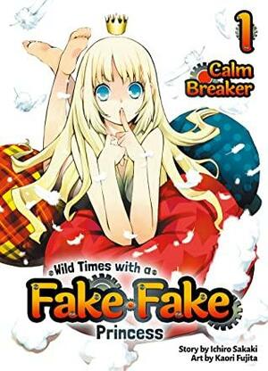 Wild Times with a Fake Fake Princess: Volume 1 by Ichiro Sakaki