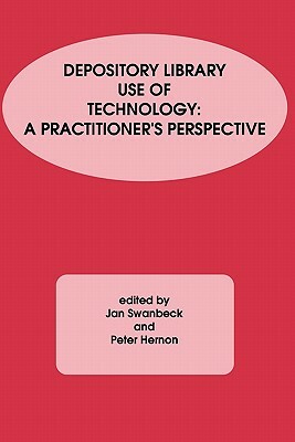 Depository Library Use of Technology: A Practitioner's Perspective by Jan Swanbeck, Peter Hernon