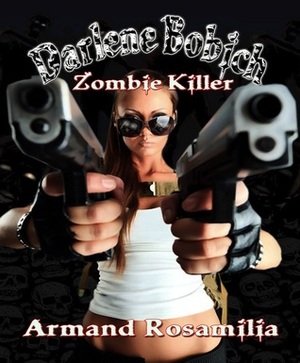 Darlene Bobich: Zombie Killer by Armand Rosamilia