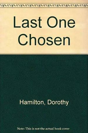 Last One Chosen by Dorothy Hamilton