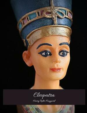 Cleopatra: The Evergreen Story (Annotated) By Henry Rider Haggard. by H. Rider Haggard