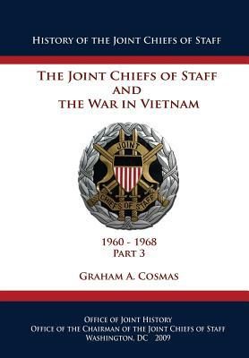 The Joint Chiefs of Staff and The War in Vietnam: 1960-1968 Part 3 by Graham a. Cosmas