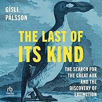 The Last of Its Kind: The Search for the Great Auk and the Discovery of Extinction by Gísli Pálsson