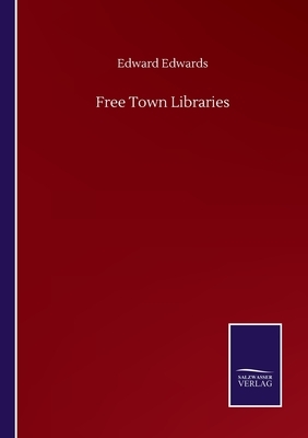 Free Town Libraries by Edward Edwards