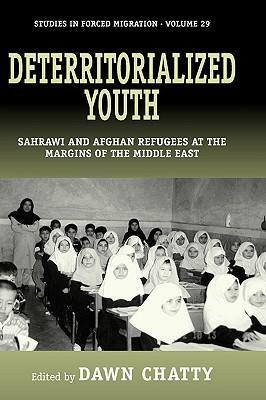 Deterritorialized Youth: Sahrawi and Afghan Refugees at the Margins of the Middle East by Dawn Chatty