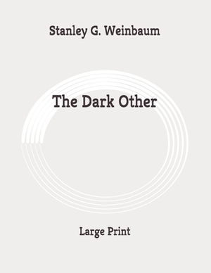 The Dark Other: Large Print by Stanley G. Weinbaum