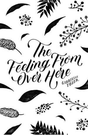 The Feeling from over Here: A #LoveOzYA Short Story by Gabrielle Tozer