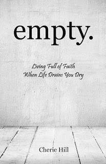 empty.: Living Full of Faith When Life Drains You Dry by Cherie Hill