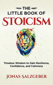 The Little Book of Stoicism: Timeless Wisdom to Gain Resilience, Confidence, and Calmness by Jonas Salzgeber, Nils Salzgeber