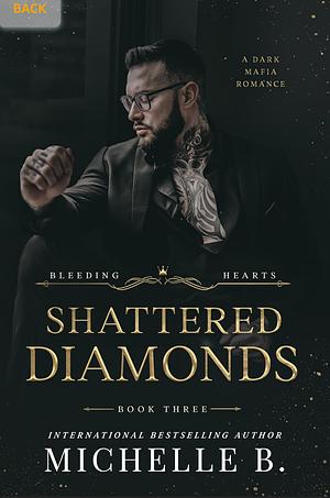 Shattered Diamonds: Bleeding Hearts Book 3 by Michelle B.